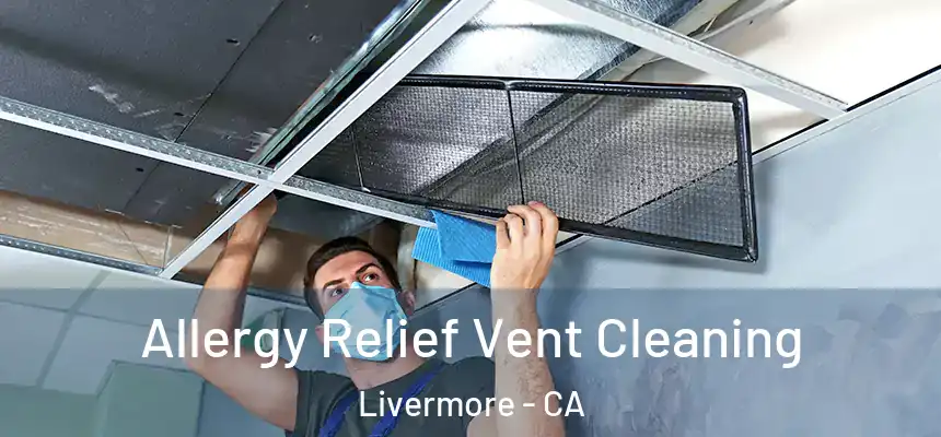 Allergy Relief Vent Cleaning Livermore - CA