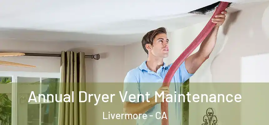 Annual Dryer Vent Maintenance Livermore - CA