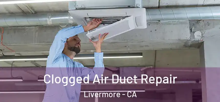 Clogged Air Duct Repair Livermore - CA