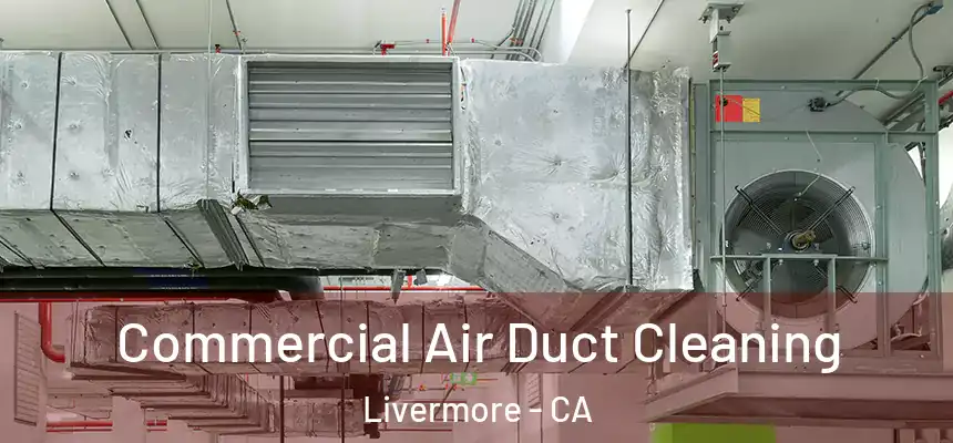 Commercial Air Duct Cleaning Livermore - CA
