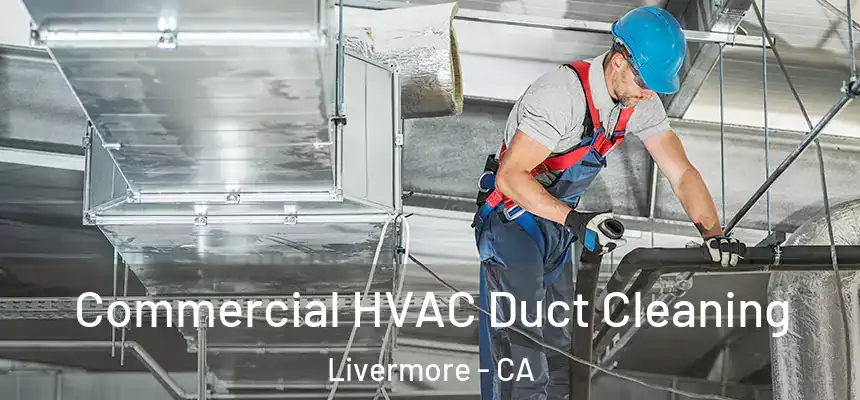 Commercial HVAC Duct Cleaning Livermore - CA