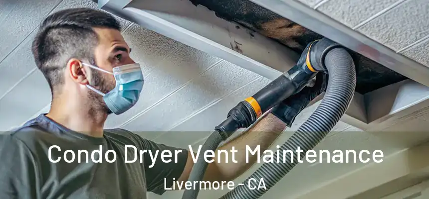 Condo Dryer Vent Maintenance Livermore - CA