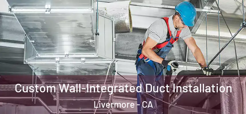 Custom Wall-Integrated Duct Installation Livermore - CA