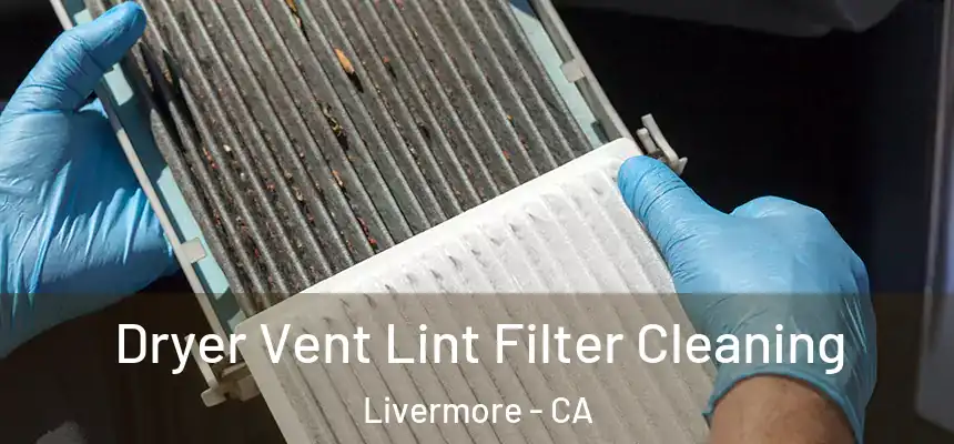 Dryer Vent Lint Filter Cleaning Livermore - CA