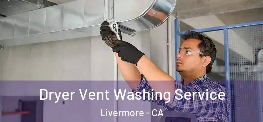 Dryer Vent Washing Service Livermore - CA