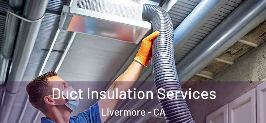 Duct Insulation Services Livermore - CA