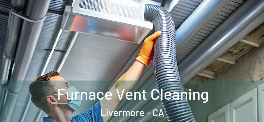 Furnace Vent Cleaning Livermore - CA