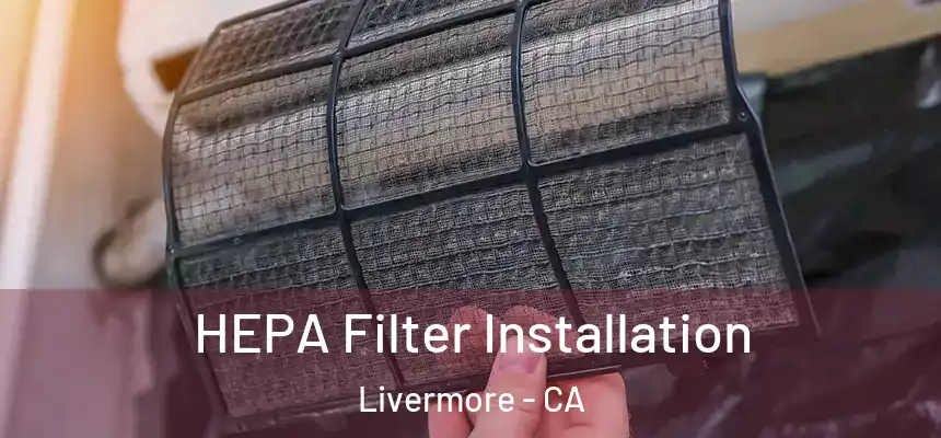 HEPA Filter Installation Livermore - CA