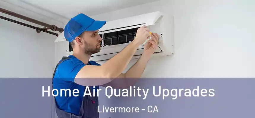 Home Air Quality Upgrades Livermore - CA