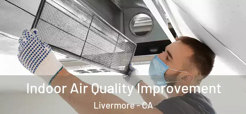 Indoor Air Quality Improvement Livermore - CA
