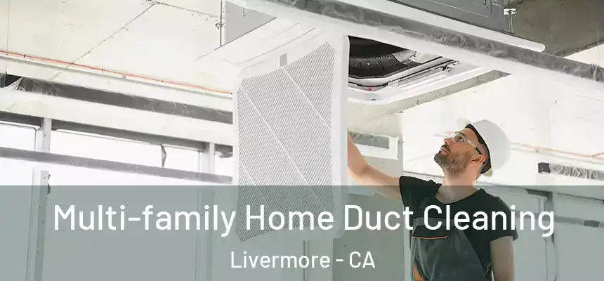 Multi-family Home Duct Cleaning Livermore - CA