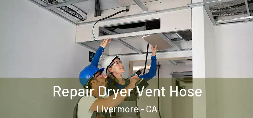 Repair Dryer Vent Hose Livermore - CA