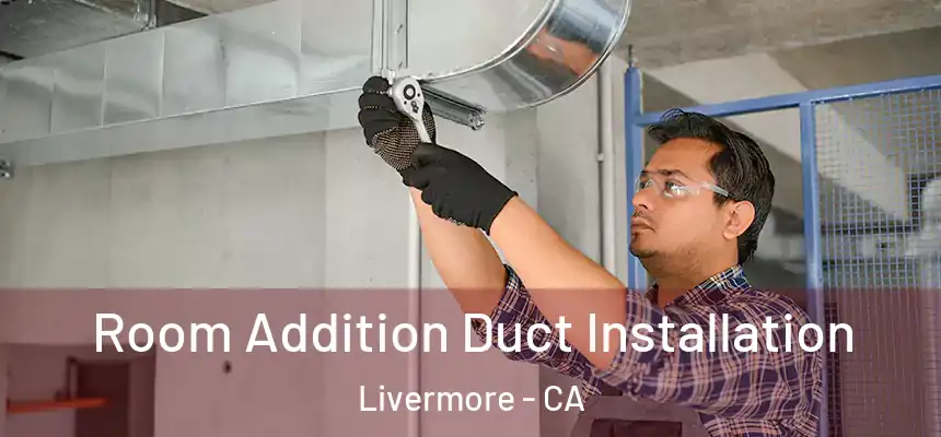  Room Addition Duct Installation Livermore - CA