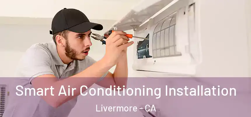  Smart Air Conditioning Installation Livermore - CA