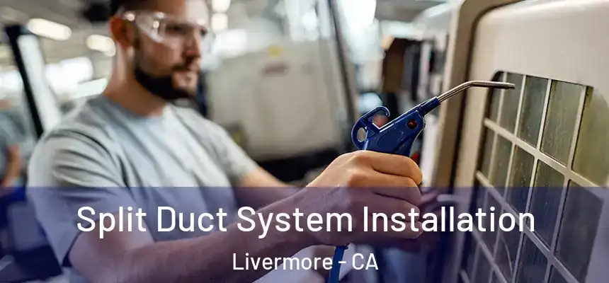  Split Duct System Installation Livermore - CA