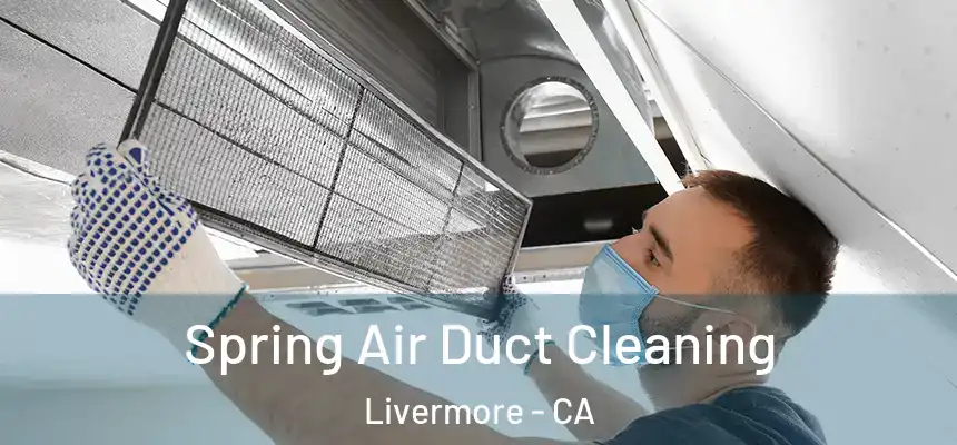 Spring Air Duct Cleaning Livermore - CA